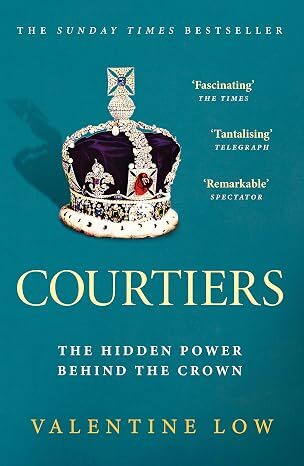 Courtiers: The Hidden Power Behind The Crown