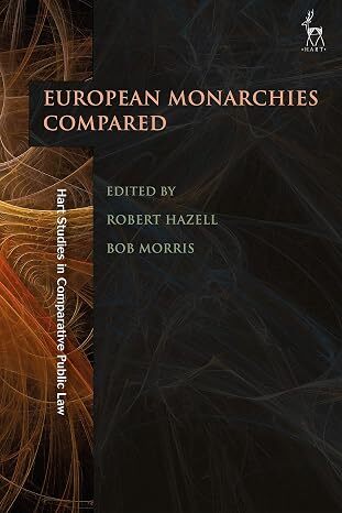 The Role of Monarchy in Modern Democracy: European Monarchies Compared (Hart Studies in Comparative Public Law)